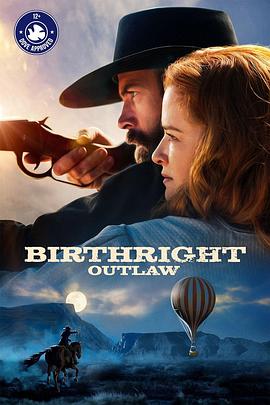 2018剧情片《亡命之徒 Birthright Outlaw》迅雷下载_中文完整版_百度云网盘720P|1080P资源